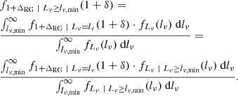 $$ \begin{aligned}&f_{1+\Delta _{\rm RG}\ \vert \ L_\nu \ge l_{\nu ,\mathrm{min}}}(1+\delta ) =\nonumber \\&\frac{\int _{l_{\nu ,\mathrm{min}}}^\infty f_{1+\Delta _{\rm RG}\ \vert \ L_\nu = l_\nu }(1+\delta ) \cdot f_{L_\nu }(l_\nu )\ \mathrm{d}l_\nu }{\int _{l_{\nu ,\mathrm{min}}}^\infty f_{L_\nu }(l_\nu )\ \mathrm{d}l_\nu } =\nonumber \\&\frac{\int _{l_{\nu ,\mathrm{min}}}^\infty f_{1+\Delta _{\rm RG}\ \vert \ L_\nu = l_\nu }(1+\delta ) \cdot f_{L_\nu \ \vert \ L_\nu \ge l_{\nu ,\mathrm{min}}}(l_\nu )\ \mathrm{d}l_\nu }{\int _{l_{\nu ,\mathrm{min}}}^\infty f_{L_\nu \ \vert \ L_\nu \ge l_{\nu ,\mathrm{min}}}(l_\nu )\ \mathrm{d}l_\nu }. \end{aligned} $$
