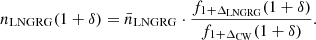 $$ \begin{aligned} n_{\rm LNGRG}(1+\delta ) = \bar{n}_{\rm LNGRG} \cdot \frac{f_{1 + \Delta _{\rm LNGRG}}(1 + \delta )}{f_{1 + \Delta _{\rm CW}}(1 + \delta )}. \end{aligned} $$