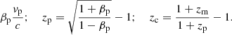 $$ \begin{aligned} \beta _{\rm p} \frac{v_{\rm p}}{c};\ \ \ \ z_{\rm p} = \sqrt{\frac{1+\beta _{\rm p}}{1-\beta _{\rm p}}} - 1;\ \ \ \ z_{\rm c} = \frac{1 + z_{\rm m}}{1 + z_{\rm p}} - 1. \end{aligned} $$