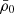 $ \bar{\rho}_0 $