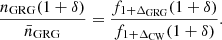 $$ \begin{aligned} \frac{n_{\rm GRG}(1+\delta )}{\bar{n}_{\rm GRG}} = \frac{f_{1+\Delta _{\rm GRG}}(1+\delta )}{f_{1+\Delta _{\rm CW}}(1+\delta )}. \end{aligned} $$