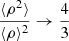 $ \frac{\langle\rho^2\rangle}{\langle \rho \rangle^2} \to \frac{4}{3} $