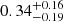 $ 0.34^{+0.16}_{-0.19} $