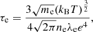 $$ \begin{aligned} \tau _{\rm e}=\frac{3\sqrt{m_{\rm e}}(k_{\rm B} T)^\frac{3}{2}}{4\sqrt{2\pi }n_{\rm e}\lambda _{\rm e}e^4} ,\end{aligned} $$