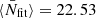 $ \langle \bar{N}_{\mathrm{fit}} \rangle=22.53 $