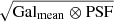 $ \sqrt{{\mathrm{Gal}_{\mathrm{mean}}}\otimes \mathrm{PSF}} $