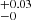 $ ^{+0.03}_{-0} $