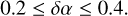 $0.2 \le \delta \alpha \le 0.4.$