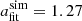 $ a_{\mathrm{fit}}^{\mathrm{sim}}=1.27 $
