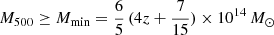 $ M_{500}\geq M_{\mathrm{min}} = \frac{6}{5}\,(4z + \frac{7}{15})\times 10^{14}\,M_\odot $