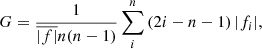 $$ \begin{aligned} G = \frac{1}{\overline{|f|} n (n-1)} \sum \limits _{i}^{n} \left(2i - n - 1\right) |f_i|, \end{aligned} $$