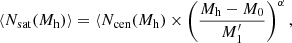 $$ \begin{aligned}&\langle N_{\rm sat} (M_{\rm h}) \rangle = \langle N_{\rm cen} (M_{\rm h}) \times \left(\frac{M_{\rm h} - M_0}{M^\prime _1} \right)^\alpha , \end{aligned} $$