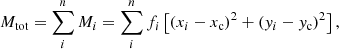 $$ \begin{aligned} M_{\rm tot} = \sum \limits _{i}^{n} M_i = \sum \limits _{i}^{n} f_i \left[(x_i - x_{\rm c})^2 + (y_i - y_{\rm c})^2\right], \end{aligned} $$