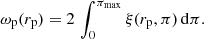 $$ \begin{aligned} \omega _{\rm p}(r_{\rm p}) = 2 \, \int _0^{\pi _{\rm max}} \xi (r_{\rm p},\pi ) \, \mathrm{d}\pi . \end{aligned} $$