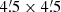 $ 4{{\overset{\prime}{.}}}5 \times 4{{\overset{\prime}{.}}}5 $