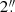 $ 2{{\overset{\prime\prime}{.}}} $