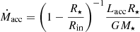 $$ \begin{aligned} \dot{M}_{\rm acc} = \Bigg ( 1 - \frac{R_\star }{R_{\rm in}} \Bigg )^{-1} \frac{L_{\rm acc} R_\star }{G M_\star } \end{aligned} $$