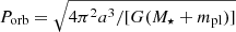 $ P_{\mathrm{orb}} = \sqrt{ 4 \pi^2 a^{3}/[G(M_{\star}+m_{\mathrm{pl}})]} $