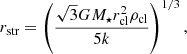 $$ \begin{aligned} r_{\rm str} = \left( \frac{\sqrt{3} GM_{\star } r_{\rm cl}^2 \rho _{\rm cl}}{5k}\right)^{1/3}, \end{aligned} $$