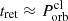 $ t_{\mathrm{ret}} \approx P_{\mathrm{orb}}^{\mathrm{cl}} $