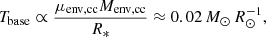 $$ \begin{aligned} T_{\rm base} \propto \frac{\mu _{\rm env,cc}M_{\rm env,cc}}{R_*} \approx 0.02\,M_\odot \,R_{\odot }^{-1}, \end{aligned} $$