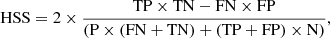 $$ \begin{aligned} \mathrm{HSS} = 2 \times \frac{\mathrm{TP \times TN - FN \times FP}}{\mathrm{(P \times (FN + TN) + (TP + FP) \times N)}}, \end{aligned} $$