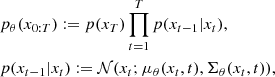 $$ \begin{aligned}&p_{\theta }(x_{0:T}) := p(x_T)\prod _{t=1}^{T}p(x_{t-1}|x_{t}), \nonumber \\&p(x_{t-1}|x_{t}) := \mathcal{N} (x_{t}; \mu _{\theta }(x_{t}, t), \Sigma _{\theta }(x_{t}, t)), \end{aligned} $$