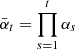 $ \bar{\alpha}_{t} = \prod_{s=1}^{t}\alpha_{s} $