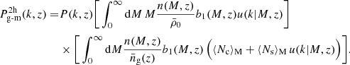 $$ \begin{aligned} P_{\mathrm{g\text{-}m}}^{\mathrm{2h}}(k,z)=&P(k,z)\Bigg [\int _0^{\infty }\mathrm{d}M\,M\frac{n(M,z)}{\bar{\rho }_0}b_1(M,z)u(k|M,z)\Bigg ]\\&\times \Bigg [\int _0^{\infty }\mathrm{d}M\frac{n(M,z)}{\bar{n}_{\rm g}(z)}b_1(M,z)\,\Big (\langle N_{\rm c}\rangle _{\rm M} + \langle N_{\rm s} \rangle _{\rm M} \,u(k|M,z)\Big )\Bigg ]. \end{aligned} $$