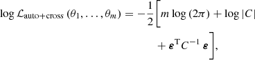 $$ \begin{aligned} \log {\mathcal{L} _{\mathrm{auto+cross}}\,(\theta _1,\ldots ,\theta _m)}=-\frac{1}{2}&\bigg [m\log {(2\pi )}+\log {|C|}\\&+\boldsymbol{\varepsilon }^{\mathrm{T}}C^{-1}\,\boldsymbol{\varepsilon }\bigg ], \end{aligned} $$