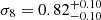 $ \sigma_8=0.82^{+0.10}_{-0.10} $