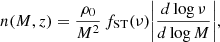 $$ \begin{aligned} n(M,z)=\frac{\rho _0}{M^2}\,f_{\mathrm{ST}}(\nu )\bigg |\frac{d\log \nu }{d\log M}\bigg |, \end{aligned} $$