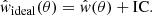 $$ \begin{aligned} \hat{{ w}}_{\mathrm{ideal}}(\theta )=\hat{{ w}}(\theta )+\mathrm{IC}. \end{aligned} $$