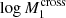 $ \log M^{{\rm cross}}_1 $