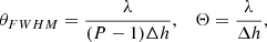 $$ \begin{aligned} \theta _{FWHM} = \frac{\lambda }{(P-1)\Delta h},\,\,\,\,\,\Theta = \frac{\lambda }{\Delta h}, \end{aligned} $$