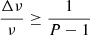 $ \frac{\Delta \nu}{\nu} \geq \frac{1}{P-1} $
