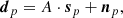 $$ \begin{aligned} \boldsymbol{d}_p = {A}\cdot \boldsymbol{s}_p + \boldsymbol{n}_p, \end{aligned} $$
