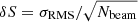 $ \delta S = {\mathrm{\sigma_{\mathrm{RMS}}}/\sqrt{N_{\mathrm{beam}}}} $