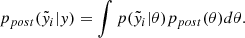 $$ \begin{aligned} p_{post}(\tilde{{ y}}_i | { y}) = \int p(\tilde{{ y}}_i | \theta ) p_{post}(\theta ) d\theta . \end{aligned} $$