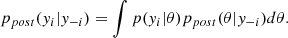 $$ \begin{aligned} p_{post}({ y}_i | { y}_{-i}) = \int p({ y}_i | \theta ) p_{post}(\theta | { y}_{-i}) d\theta . \end{aligned} $$
