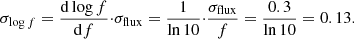 $$ \begin{aligned} \sigma _{\log f}=\frac{\mathrm{d} \log f}{\mathrm{d}f}{\cdot } \sigma _{\rm flux}=\frac{1}{\ln 10}{\cdot } \frac{\sigma _{\rm flux}}{f}=\frac{0.3}{\ln 10}=0.13 .\end{aligned} $$
