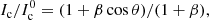 $$ \begin{aligned} I_{\rm c}/I^0_{\rm c} = (1+\beta \cos \theta )/(1+\beta ), \end{aligned} $$