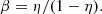 $$ \begin{aligned} \beta = \eta / (1-\eta ). \end{aligned} $$
