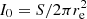 $ I_{0}=S/2\pi r_{\rm e}^2 $