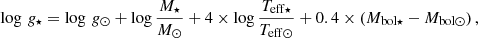 $$ \begin{aligned} \log \,g_{\star } = \log \,g_{\odot } + \log \frac{M_{\star }}{M_{\odot }} + 4 \times \log \frac{T_{{\mathrm{eff}} \star }}{T_{{\mathrm{eff}} \odot }} + 0.4 \times \left(M_{\mathrm{bol} \star }- M_{\mathrm{bol} \odot } \right), \end{aligned} $$