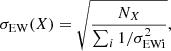 $$ \begin{aligned} \sigma _{\rm EW}(X) = \sqrt{\dfrac{N_X}{\sum _i 1/\sigma _{\rm EWi}^{2}}}, \end{aligned} $$