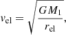 $$ \begin{aligned} v_\mathrm{el} = \sqrt{\frac{G M_1}{r_\mathrm{el} }}, \end{aligned} $$