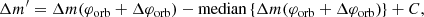 $$ \begin{aligned} \Delta m^{\prime } = \Delta m(\varphi _{\rm orb}+\Delta \varphi _{\rm orb}) - \mathrm{median}\left\{ \Delta m(\varphi _{\rm orb}+\Delta \varphi _{\rm orb})\right\} + C, \end{aligned} $$