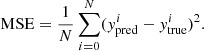 $$ \begin{aligned} \mathrm{MSE}=\frac{1}{N}\sum _{i=0}^N({ y}^i_{\rm pred}-{ y}^i_{\rm true})^2. \end{aligned} $$