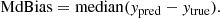 $$ \begin{aligned} \mathrm{MdBias}=\mathrm{median}({ y}_{\rm pred}-{ y}_{\rm true}). \end{aligned} $$